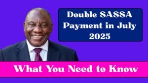 Double SASSA Payment in July 2025? What You Need to Know